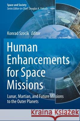 Human Enhancements for Space Missions: Lunar, Martian, and Future Missions to the Outer Planets Konrad Szocik 9783030420383 Springer - książka