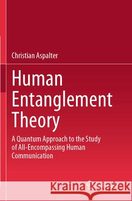 Human Entanglement Theory Aspalter, Christian 9789819751631 Springer - książka