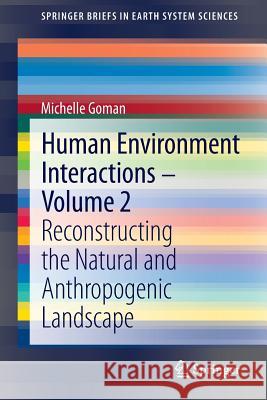 Human Environment Interactions - Volume 2: Reconstructing the Natural and Anthropogenic Landscape Goman, Michelle 9783642368790 Springer - książka