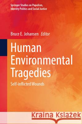 Human Environmental Tragedies: Self-Inflicted Wounds Bruce E. Johansen 9783031969805 Springer - książka