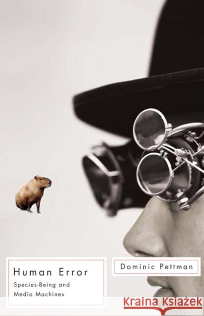 Human Error : Species-Being and Media Machines Dominic Pettman 9780816672981 University of Minnesota Press - książka