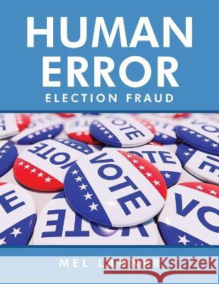 Human Error: Election Fraud Mel Ladner   9781641337069 Brilliant Books Literary - książka