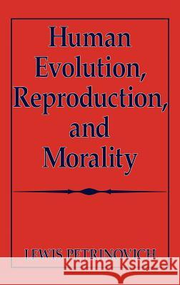 Human Evolution, Reproduction, and Morality Lewis F. Petrinovich Petrinovich 9780306449390 Kluwer Academic Publishers - książka