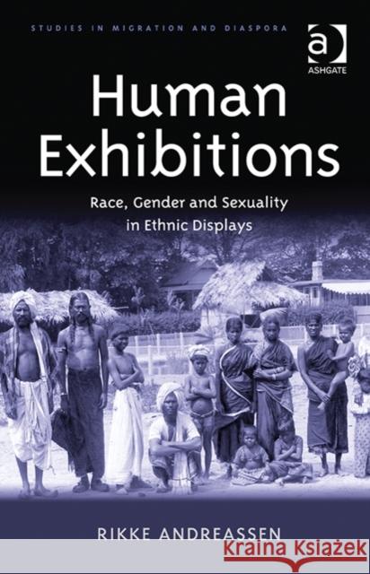 Human Exhibitions: Race, Gender and Sexuality in Ethnic Displays Dr. Rikke Andreassen Anne J. Kershen  9781472422453 Ashgate Publishing Limited - książka