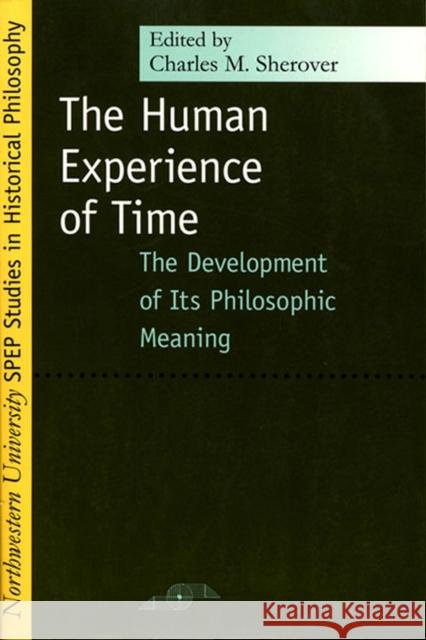 Human Experience of Time: The Development of Its Philosophic Meaning Sherover, Charles 9780810117617 Northwestern University Press - książka