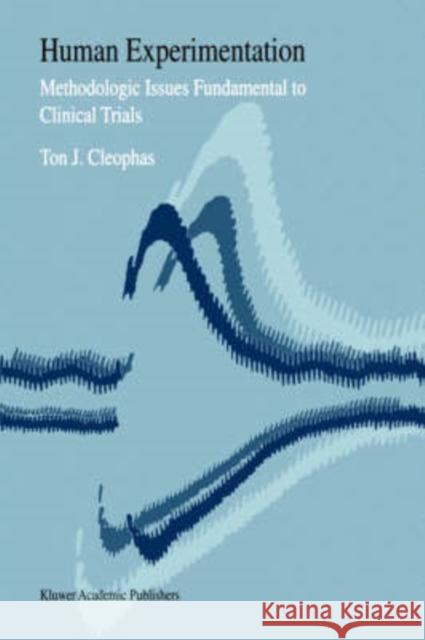 Human Experimentation: Methodologic Issues Fundamental to Clinical Trials Cleophas, Ton J. 9780792358275 Kluwer Academic Publishers - książka