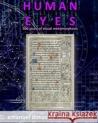 Human Eyes: 500 Years of Visual Metamorphosis Emanuel Dimas De Melo Pimenta 9781984333872 Createspace Independent Publishing Platform - książka