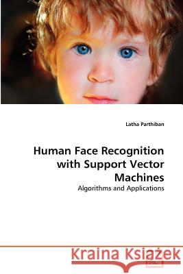 Human Face Recognition with Support Vector Machines Latha Parthiban 9783639366990 VDM Verlag - książka