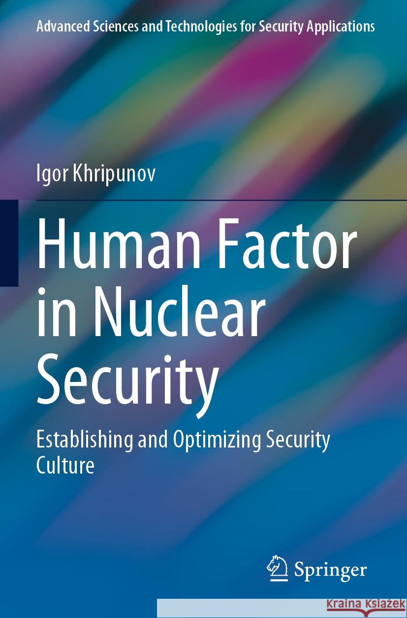 Human Factor in Nuclear Security: Establishing and Optimizing Security Culture Igor Khripunov 9783031202803 Springer - książka