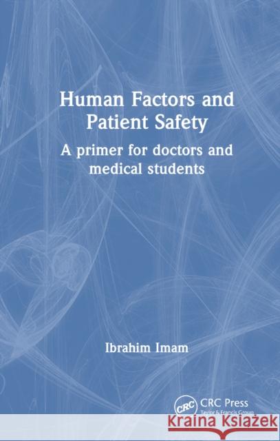 Human Factors and Patient Safety: A Primer for Doctors and Medical Students Ibrahim Imam 9781032796680 CRC Press - książka