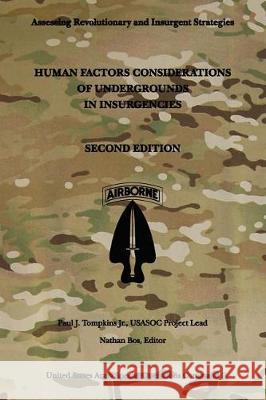 Human Factors Considerations of Undergrounds in Insurgencies: Second Edition Us Army Special Operations Command Paul J. Tompkin Nathan Bos 9781975970758 Createspace Independent Publishing Platform - książka