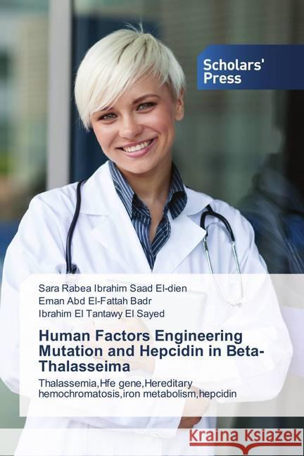 Human Factors Engineering Mutation and Hepcidin in Beta-Thalasseima : Thalassemia,Hfe gene,Hereditary hemochromatosis,iron metabolism,hepcidin Saad El-dien, Sara Rabea Ibrahim; Badr, Eman Abd El-Fattah; El Sayed, Ibrahim El Tantawy 9786202308939 Scholar's Press - książka