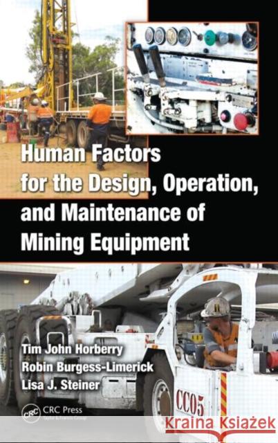 Human Factors for the Design, Operation, and Maintenance of Mining Equipment Tim Horberry Robin Burgess-Limerick Lisa J. Steiner 9781439802311 Taylor and Francis - książka