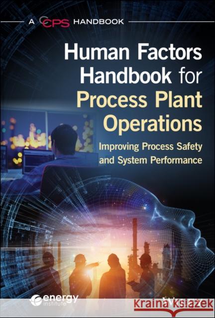 Human Factors Handbook for Process Plant Operations: Improving Process Safety and System Performance CCPS (Center for Chemical Process Safety) 9781119640493 John Wiley & Sons Inc - książka