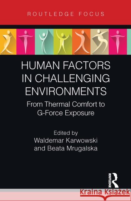 Human Factors in Challenging Environments: From Thermal Comfort to G-Force Exposure Waldemar Karwowski Beata Mrugalska 9781032841311 Routledge - książka