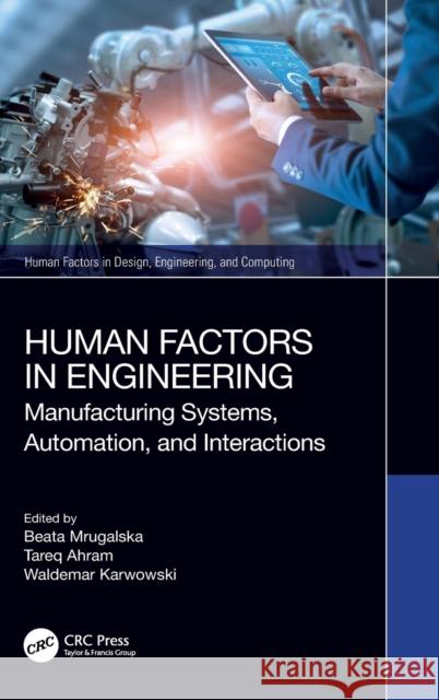 Human Factors in Engineering: Manufacturing Systems, Automation, and Interactions Beata Mrugalska Tareq Ahram Waldemar Karwowski 9781032370088 CRC Press - książka