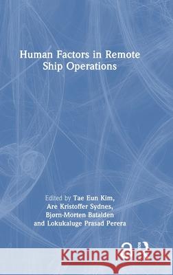Human Factors in Remote Ship Operations Tae-Eun Kim Are Kristoffer Sydnes Bj?rn Morten Batalden 9781032958613 Routledge - książka