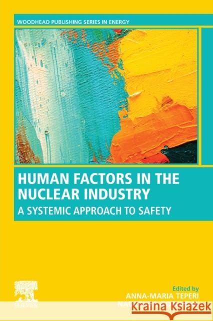 Human Factors in the Nuclear Industry: A Systemic Approach to Safety Teperi, Anna-Maria 9780081028452 Woodhead Publishing - książka