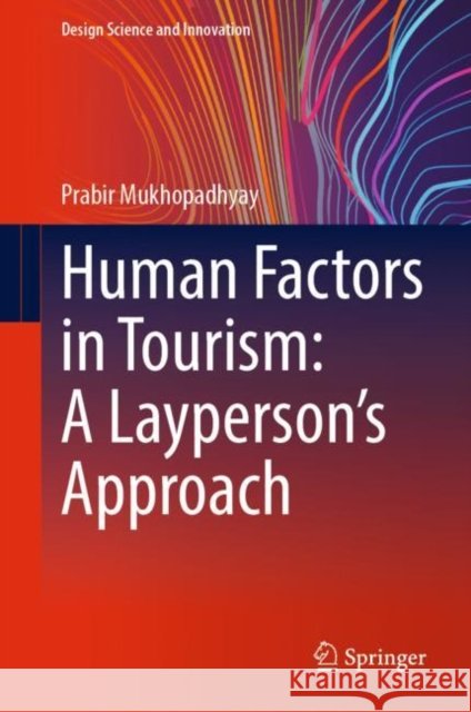 Human Factors in Tourism: A Layperson's Approach Prabir Mukhopadhyay 9789819970650 Springer Nature Singapore - książka