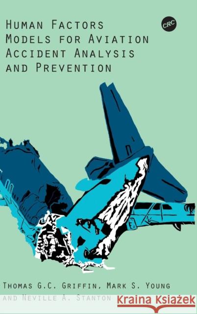 Human Factors Models for Aviation Accident Analysis and Prevention Mark S. Young Thomas G. C. Griffin Neville A. Stanton 9781472432759 Ashgate Publishing Limited - książka