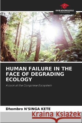Human Failure in the Face of Degrading Ecology Dhombro N'Sing 9786205826850 Our Knowledge Publishing - książka
