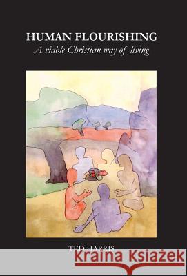 Human Flourishing: A viable Christian way of living Harris, Ted 9789186613310 Lightspira AB - książka