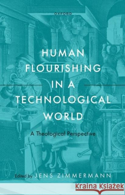 Human Flourishing in a Technological World: A Theological Perspective  9780192844019 Oxford University Press - książka