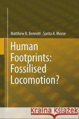Human Footprints: Fossilised Locomotion? Matthew R. Bennett Sarita A. Morse 9783319342757 Springer - książka
