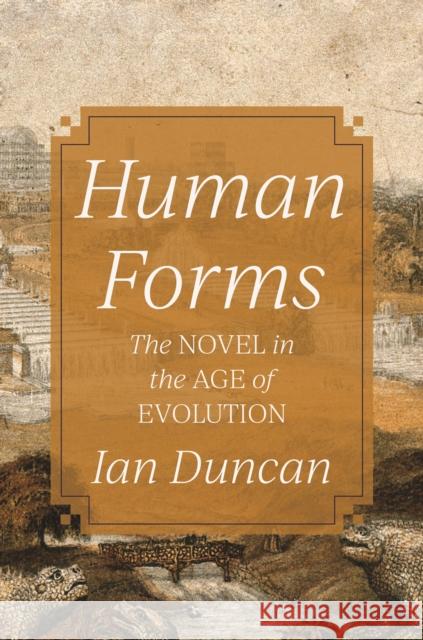 Human Forms: The Novel in the Age of Evolution Ian Duncan 9780691264783 Princeton University Press - książka