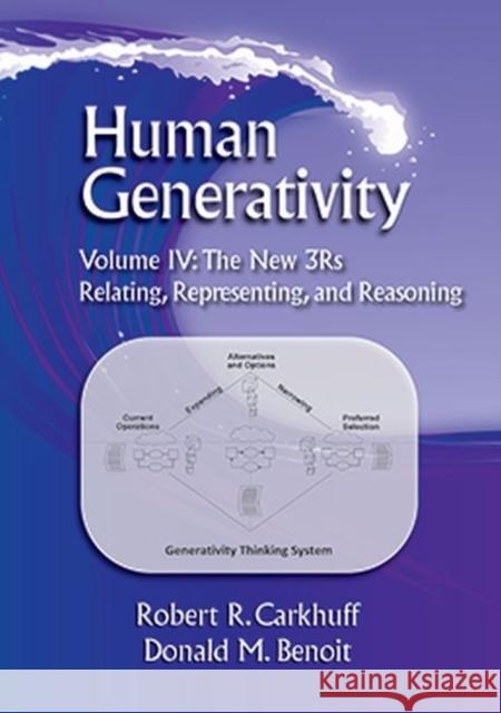 Human Generativity Volume IV: The New 3R's: Relating, Representing, and Reasoning Benoit, Donald M. 9781599961583 Human Resource Development Press - książka