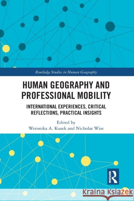 Human Geography and Professional Mobility: International Experiences, Critical Reflections, Practical Insights Weronika Kusek Nicholas Wise 9781032088549 Routledge - książka