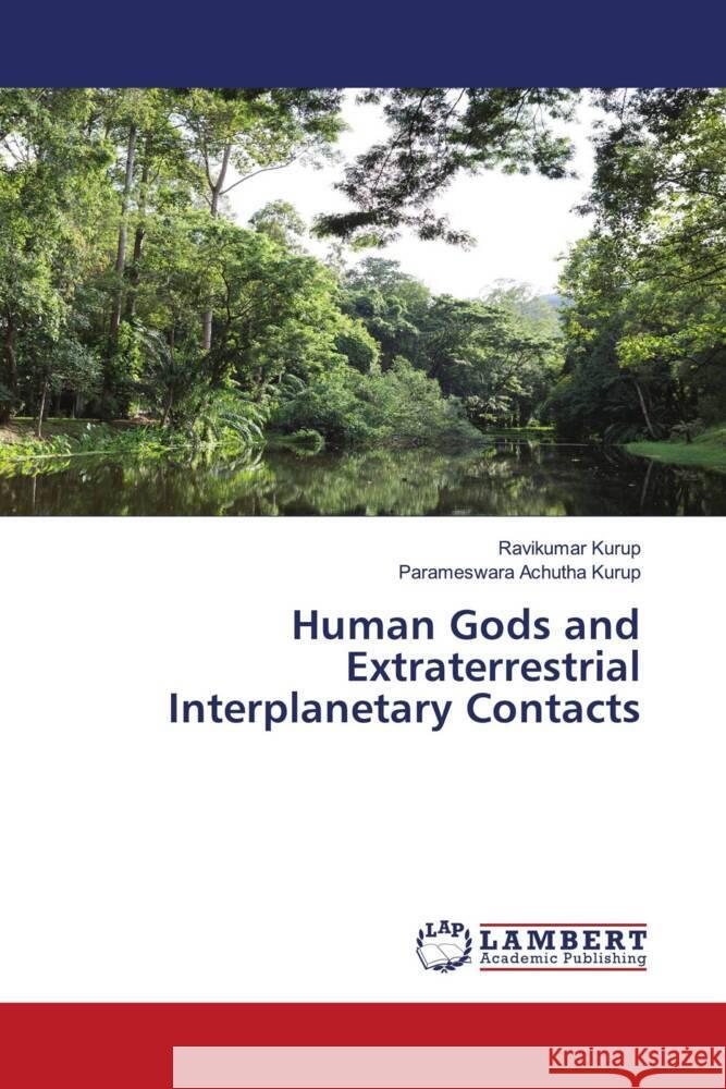 Human Gods and Extraterrestrial Interplanetary Contacts Kurup, Ravikumar, Achutha Kurup, Parameswara 9786205509357 LAP Lambert Academic Publishing - książka