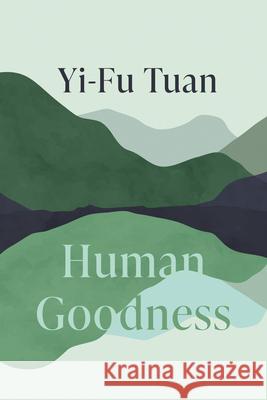 Human Goodness Yi-Fu Tuan 9780299226749 University of Wisconsin Press - książka