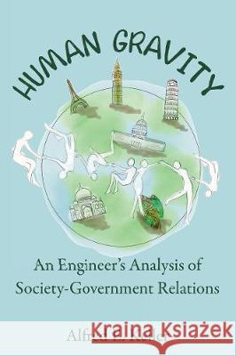 Human Gravity: An Engineer's Analysis of Society-Government Relations Al Keller 9781400328680 ELM Hill - książka