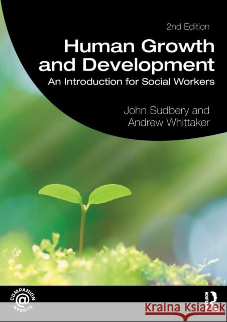 Human Growth and Development: An Introduction for Social Workers John Sudbery Andrew Whittaker 9781138304093 Taylor & Francis Ltd - książka
