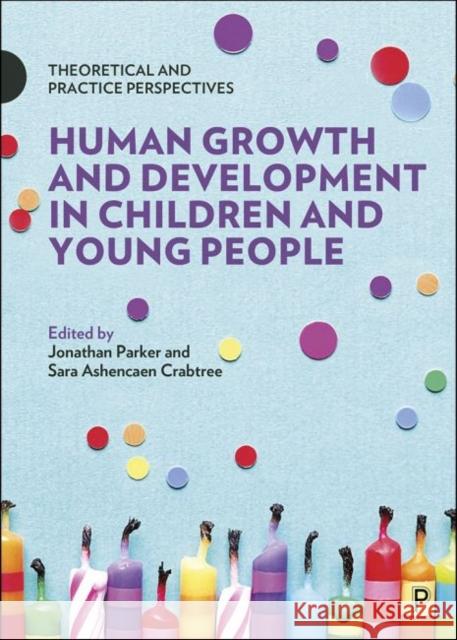 Human Growth and Development in Children and Young People: Theoretical and Practice Perspectives Jonathan Parker Sara Ashencae 9781447337423 Bristol University Press - książka