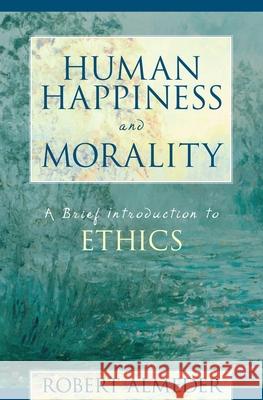 Human Happiness and Morality: A Brief in Almeder, Robert F. 9781573927604 Prometheus Books - książka