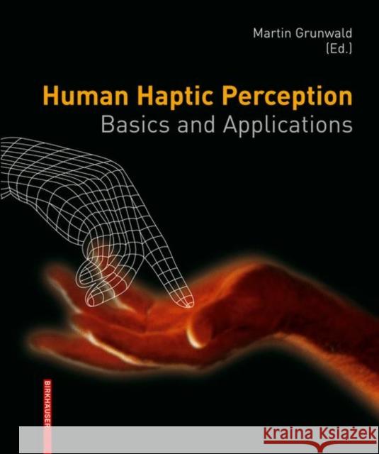 Human Haptic Perception: Basics and Applications Grunwald, Martin 9783764376116 Birkhauser Boston - książka