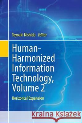 Human-Harmonized Information Technology, Volume 2: Horizontal Expansion Nishida, Toyoaki 9784431568155 Springer - książka