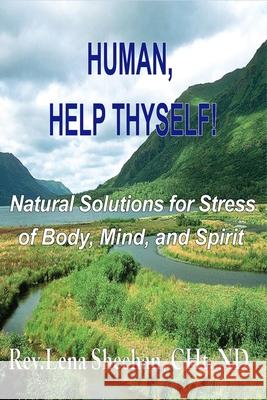 Human, Help Thyself: Natural Solutions for Stress of Body, Mind, and Spirit Eileen Sheehan Lena Sheehan 9781720096733 Independently Published - książka