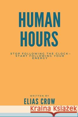 Human Hours: Stop following the clock start following your energy Elias Crow 9789371775090 Mindful Pages - książka