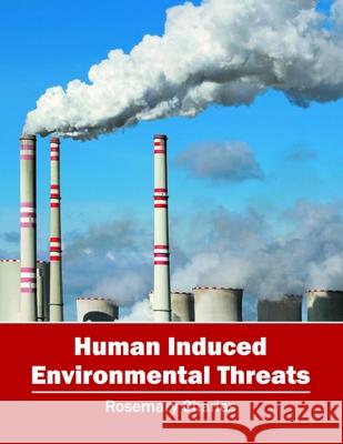 Human Induced Environmental Threats Rosemary Charles 9781682861479 Syrawood Publishing House - książka