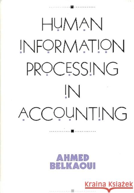 Human Information Processing in Accounting Ahmed Belkaoui Ahmed Riahi-Belkaoui 9780899303789 Quorum Books - książka