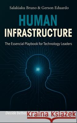 Human Infrastructure: The Essential Playbook for Technology Leaders Bruno                                    Eduardo 9789893664407 Salakiaku Bruno & Gerson Eduardo - książka