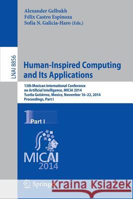 Human-Inspired Computing and Its Applications: 13th Mexican International Conference on Artificial Intelligence, Micai2014, Tuxtla Gutiérrez, Mexico, Gelbukh, Alexander 9783319136462 Springer - książka