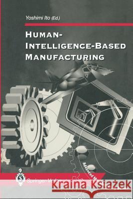 Human-Intelligence-Based Manufacturing Yoshimi Ito 9781447120162 Springer - książka