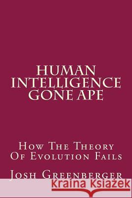 Human Intelligence Gone Ape: 2015 Re-Print of a 1980s Classic MR Josh Greenberger 9781511924009 Createspace - książka