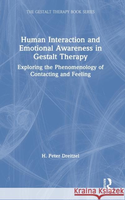 Human Interaction and Emotional Awareness in Gestalt Therapy: Exploring the Phenomenology of Contacting and Feeling Peter H. Dreitzel 9780367644567 Routledge - książka