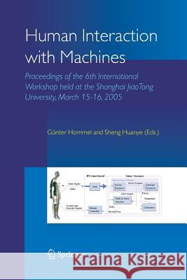 Human Interaction with Machines: Proceedings of the 6th International Workshop Held at the Shanghai Jiaotong University, March 15-16, 2005 Hommel, G. 9789048170210 Not Avail - książka