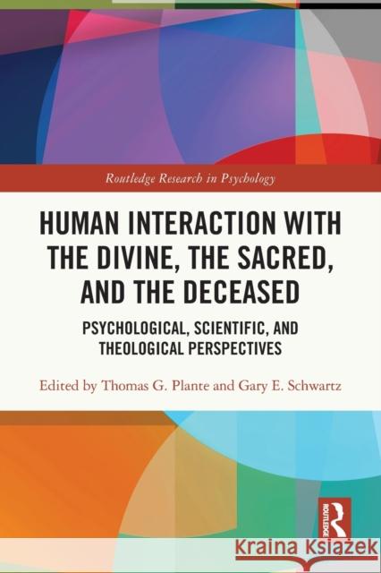 Human Interaction with the Divine, the Sacred, and the Deceased: Psychological, Scientific, and Theological Perspectives Thomas G. Plante Gary E. Schwartz 9780367616212 Routledge - książka